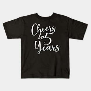 Cheers To 5 Years - 5th Birthday - Anniversary Kids T-Shirt